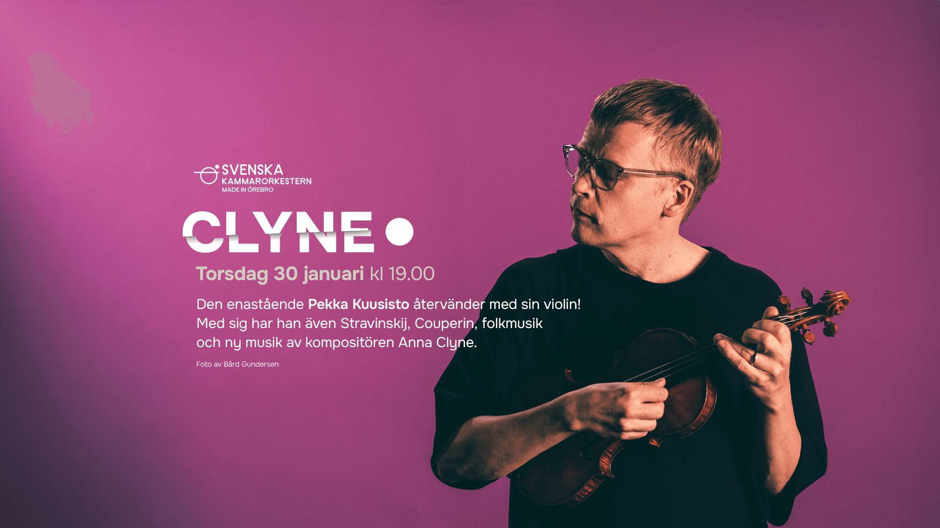 Montagebild för konserten Clyne med Svenska Kammarorkestern och Pekka Kuusisto. den 30 januari. Klicka för mer info!